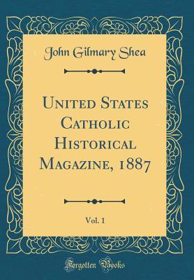 Download United States Catholic Historical Magazine, 1887, Vol. 1 (Classic Reprint) - John Gilmary Shea | ePub