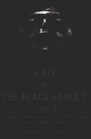 Download Fate of The Black Family Vol. 1: Practical Solutions Addressing all Aspects of Black Life in 21st Century America - Davarrio the Great file in ePub