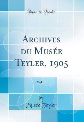 Full Download Archives Du Mus�e Teyler, 1905, Vol. 9 (Classic Reprint) - Musee Teyler file in PDF