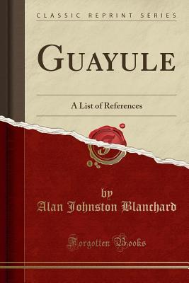 Read Guayule: A List of References (Classic Reprint) - Alan Johnston Blanchard | ePub