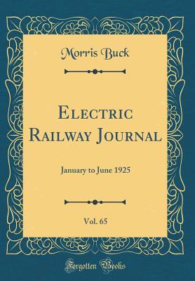 Full Download Electric Railway Journal, Vol. 65: January to June 1925 (Classic Reprint) - Morris Buck | ePub