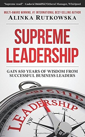 Read Online Supreme Leadership: Gain 850 Years of Wisdom from Successful Business Leaders - Alinka Rutkowska file in ePub