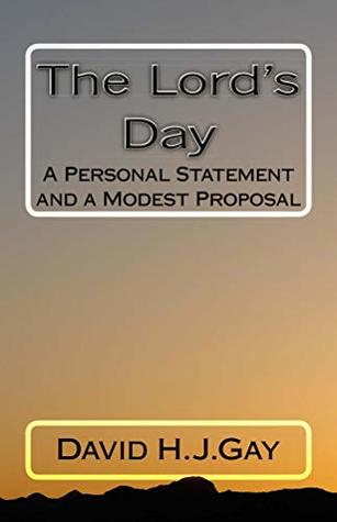 Read The Lord's Day: A Personal Statement and a Modest Proposal - David H.J. Gay | PDF