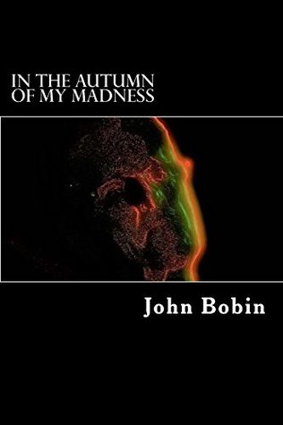 Read In the Autumn of my Madness: A bass player's misadventures in semi-prolandia - John Bobin file in PDF