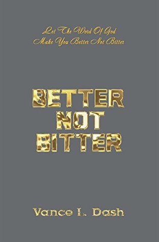 Download Better Not Bitter: Let the Word of God Make You Better Not Bitter - Vance I. Dash file in ePub