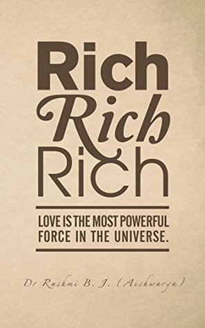 Download Rich, Rich, Rich: Love Is the Most Powerful Force in the Universe. - Dr Rashmi B. J. | ePub