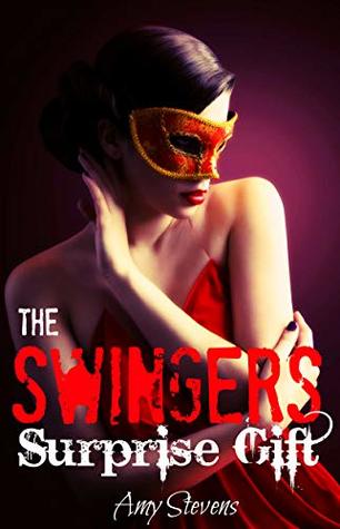 Read THE SWINGERS SUPRISE GIFT: A Couple in Love Experimenting their First Swinging experience - Amy Stevens file in PDF