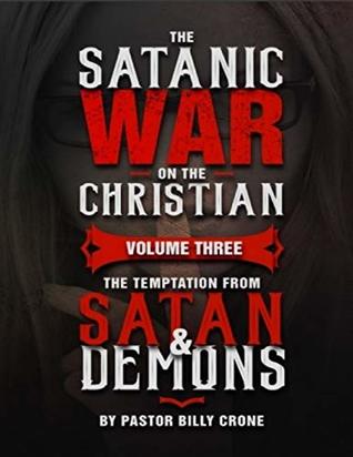 Read The Satanic War On the Christian Volume Three the Temptation from Satan & Demons - Billy Crone file in ePub