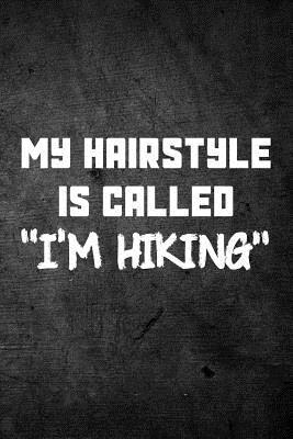 Full Download My Hairstyle Is Called I'm Hiking: Funny Outdoors Journal: Blank Lined Notebook for Hikers to Write Notes & Writing - Outdoor Chase Journals file in PDF