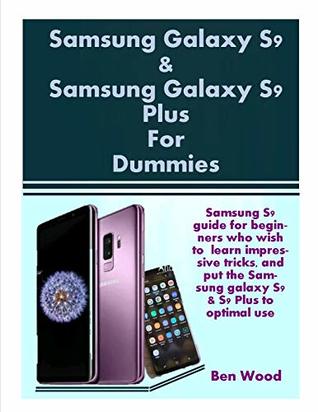 Download Samsung Galaxy S9 & Samsung Galaxy S9 Plus For Dummies: Samsung S9 guide for beginners who wish to learn impressive tricks, and put the Samsung galaxy S9 & S9 Plus to optimal use - Ben Wood | PDF
