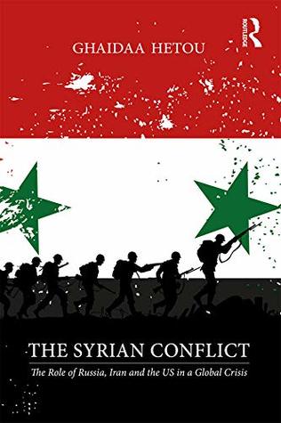 Download The Syrian Conflict: The Role of Russia, Iran and the US in a Global Crisis - Ghaidaa Hetou | ePub
