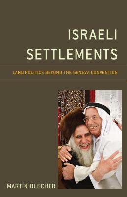 Download Israeli Settlements: Land Politics Beyond the Geneva Convention - Martin Blecher | ePub