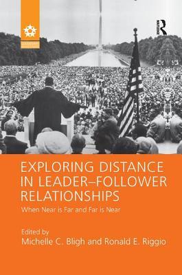 Read Online Exploring Distance in Leader-Follower Relationships: When Near Is Far and Far Is Near - Michelle C. Bligh | PDF
