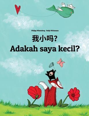 Read Wo Xiao Ma? Adakah Saya Kecil?: Chinese [simplified]/Mandarin Chinese-Malay (Bahasa Melayu): Children's Picture Book (Bilingual Edition) - Philipp Winterberg | PDF