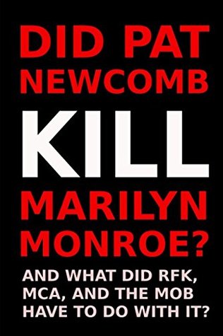 Read Online Did Pat Newcomb Kill Marilyn Monroe?: And what did RFK, MCA and the Mob have to do with it? - E. Jensen file in ePub