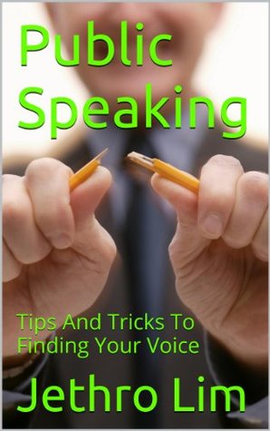 Read Online Public Speaking: Tips And Tricks To Finding Your Voice (Public Speaking Tips and Tricks Book 1) - Jethro Lim file in ePub