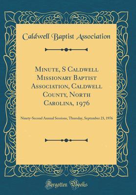 Full Download Minute, S Caldwell Missionary Baptist Association, Caldwell County, North Carolina, 1976: Ninety-Second Annual Sessions, Thursday, September 23, 1976 (Classic Reprint) - Caldwell Baptist Association | ePub