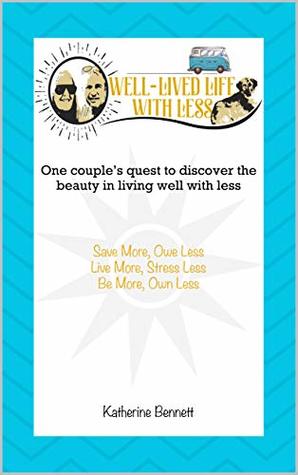 Full Download Well-Lived Life: One Couple's Quest To Discover The Beauty in Living With Less - Katherine Bennett file in PDF