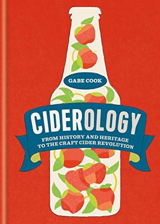 Read Online Ciderology: From History and Heritage to the Craft Cider Revolution - Gabe Cook file in PDF