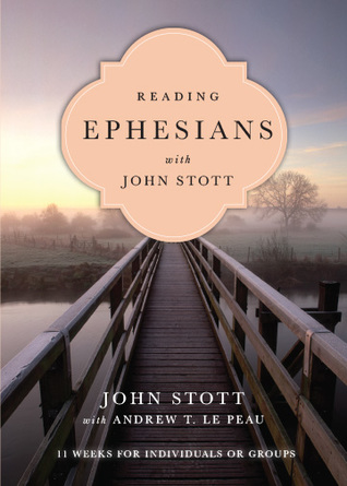 Read Online Reading Ephesians with John Stott: 11 Weeks for Individuals or Groups - John R.W. Stott | PDF