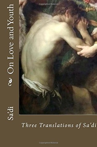 Full Download On Love and Youth: Three Translations of Sa'di - Sa'dī file in PDF