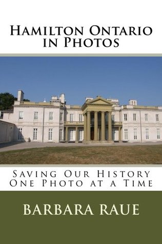 Full Download Hamilton Ontario in Photos, Saving Our History One Photo at a Time (Cruising Ontario Book 3) - Barbara Raue file in PDF