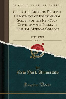Download Collected Reprints From the Department of Experimental Surgery of the New York University and Bellevue Hospital Medical College, Vol. 2: 1915-1919 (Classic Reprint) - New York University | PDF