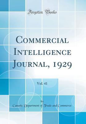Read Commercial Intelligence Journal, 1929, Vol. 41 (Classic Reprint) - Canada Department of Trade and Commerce file in ePub