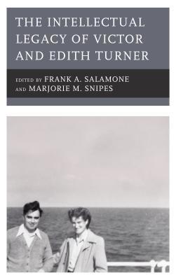 Full Download The Intellectual Legacy of Victor and Edith Turner - Frank A Salamone file in PDF