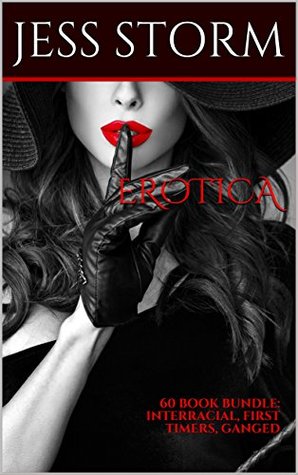 Read EROTICA: 60 BOOK BUNDLE: INTERRACIAL, FIRST TIMERS, GANGED - Jess Storm | PDF