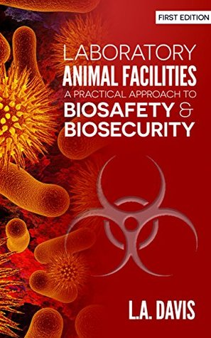 Full Download Laboratory Animal Facilities: A practical Approach to Biosecurity and Biosafety - L.A. Davis file in ePub