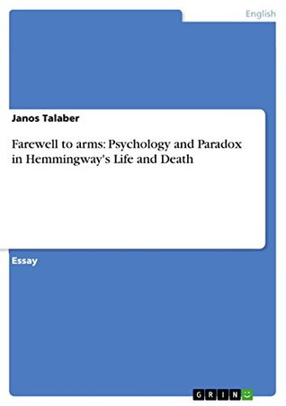 Download Farewell to arms: Psychology and Paradox in Hemmingway's Life and Death - Janos Talaber file in PDF