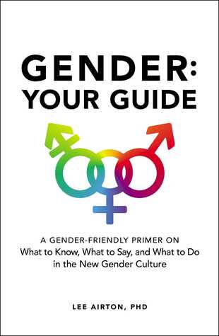 Read Online Gender: Your Guide: A Gender-Friendly Primer on What to Know, What to Say, and What to Do in the New Gender Culture - Lee Airton | PDF
