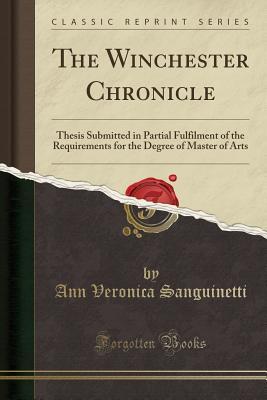 Read The Winchester Chronicle: Thesis Submitted in Partial Fulfilment of the Requirements for the Degree of Master of Arts (Classic Reprint) - Ann Veronica Sanguinetti file in ePub
