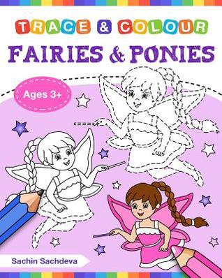 Read Online Fairies and Ponies (Trace and Colour): Tracing and Coloring Book of Beautiful Fairies, Magical Unicorns, Fantasy Items and More! - Sachin Sachdeva | ePub