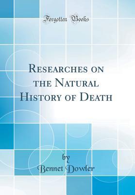 Full Download Researches on the Natural History of Death (Classic Reprint) - Bennet Dowler | ePub