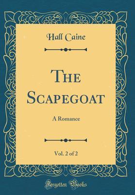 Read Online The Scapegoat, Vol. 2 of 2: A Romance (Classic Reprint) - Hall Caine | ePub