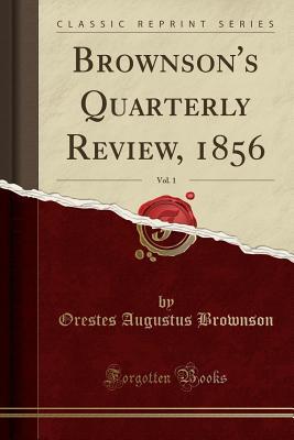 Full Download Brownson's Quarterly Review, 1856, Vol. 1 (Classic Reprint) - Orestes Augustus Brownson | ePub