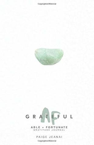 Full Download Grateful AF Journal: Grateful,Able & Fortunate 90 Day Gratitude Journal - Paige Jeanai file in ePub