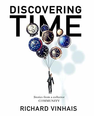 Read Online Discovering Time: stories from a collector community - Richard Vinhais | PDF