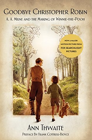 Full Download Goodbye Christopher Robin: A. A. Milne and the Making of Winnie-the-Pooh - Ann Thwaite | PDF