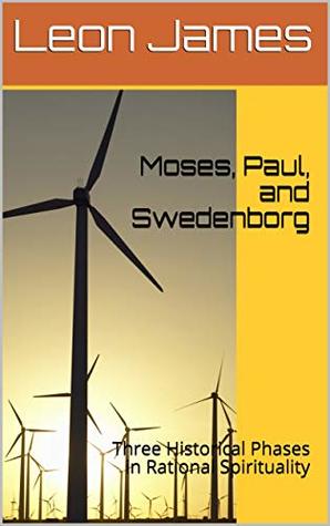 Download Moses, Paul, and Swedenborg Volume 1 and 2: Stages of Growth in Rational Spirituality - Leon James file in ePub
