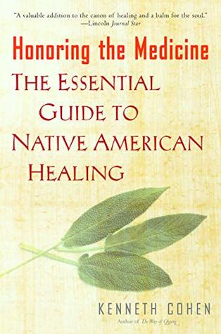 Full Download Honoring the Medicine: The Essential Guide to Native American Healing - Ken Cohen | PDF