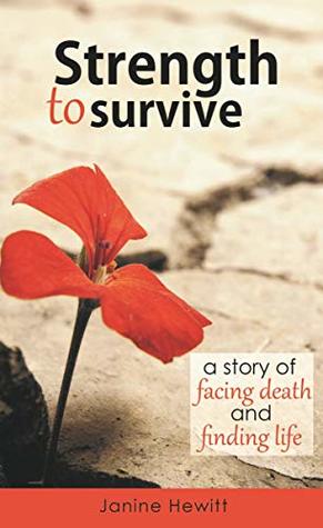 Download Strength to Survive: a story of facing death and finding life - Janine Hewitt | ePub