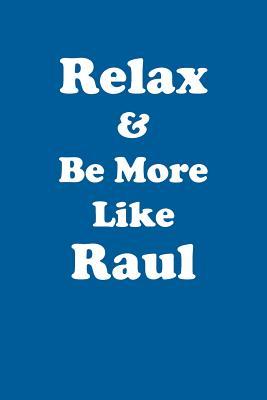 Read Relax & Be More Like Raul Affirmations Workbook Positive Affirmations Workbook Includes: Mentoring Questions, Guidance, Supporting You - Affirmations World | ePub