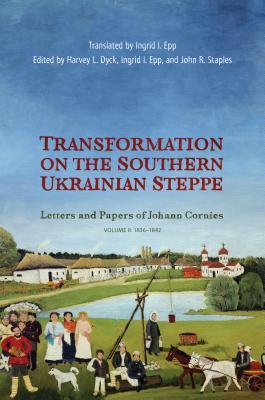 Read Transformation on the Southern Ukrainian Steppe: Letters and Papers of Johann Cornies, Volume II: 1836-1842 - Harvey L Dyck | ePub