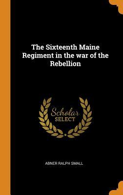 Download The Sixteenth Maine Regiment in the War of the Rebellion - Abner Ralph Small file in ePub