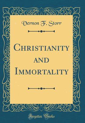 Read Online Christianity and Immortality (Classic Reprint) - Vernon F Storr file in PDF