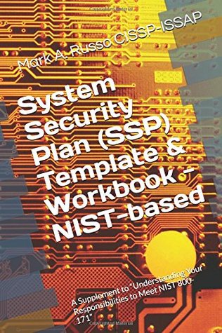 Full Download System Security Plan (SSP) Template & Workbook - NIST-based: A Supplement to “Blueprint: Understanding Your Responsibilities to Meet NIST 800-171 - Mark A. Russo CISSP-ISSAP file in ePub