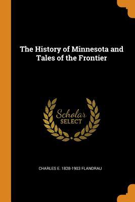 Read The History of Minnesota and Tales of the Frontier - Charles Eugene Flandrau file in ePub